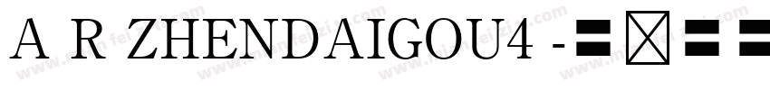 A R ZHENDAIGOU4 字体转换